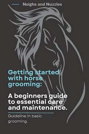 Ultimate Guide To Horse Grooming And Maintenance