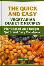 THE QUICK AND EASY VEGETARIAN DIABETIC RECIPES: Plant Based On a Budget Quick and Easy Cookbook 