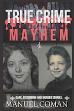 TRUE CRIME MAYHEM Episodes 4 : Dark, Disturbing and Murder stories. 