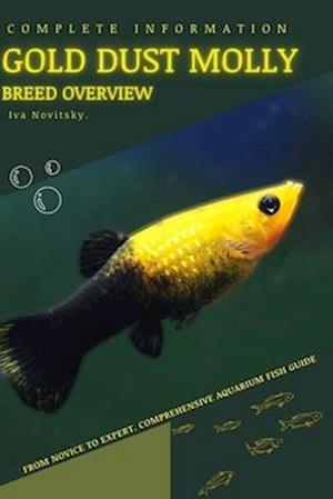 Gold Dust Molly: From Novice to Expert. Comprehensive Aquarium Fish Guide