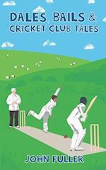 Dales, Bails and Cricket Club Tales (A Cricket Yorkshire Collection, 1)
