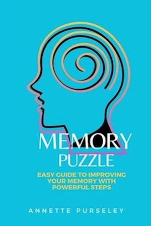 Memory Puzzle: Easy Guide To Improving Your Memory With Powerful Steps