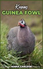 Keeping GUINEA FOWL: The Ultimate Guide to Raising Guinea Fowl 
