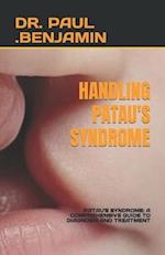 HANDLING PATAU'S SYNDROME: PATAU'S SYNDROME: A COMPREHENSIVE GUIDE TO DIAGNOSIS AND TREATMENT 