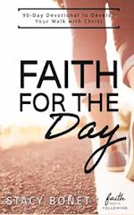 Faith for the Day: 90-Day Devotional to Develop your Walk with Christ 
