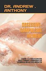 OBSESSIVE-COMPULSIVE AILMENT: HOW TO RECOGNIZE AND TREAT OBSESSIVE COMPULSIVE AILMENTS 