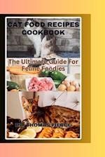 CAT FOOD RECIPES COOKBOOK: The Ultimate Guide For Feline Foodies 