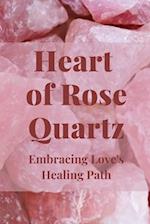 Heart of Rose Quartz: Embracing Love's Healing Path 