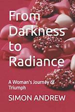 From Darkness to Radiance: A Woman's Journey of Triumph 