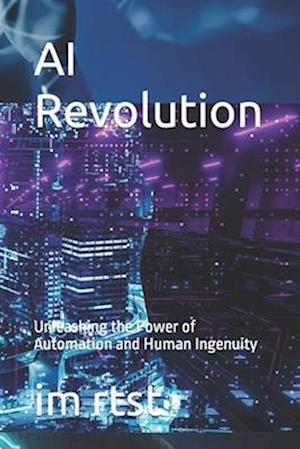 AI Revolution: Unleashing the Power of Automation and Human Ingenuity