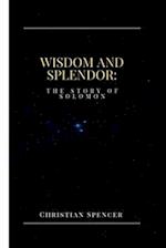 Wisdom and Splendor: The Story of Solomon 