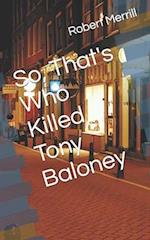 So, That's Who Killed Tony Baloney 