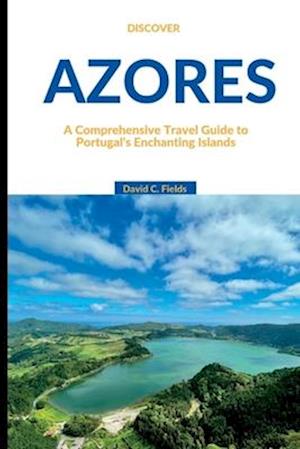 Få Discover Azores 2023: A Comprehensive Travel Guide to Portugal's 