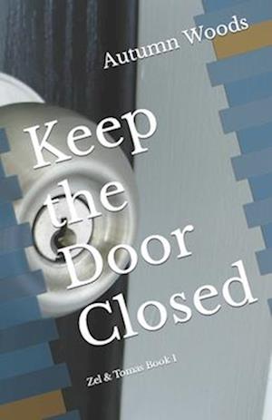 Keep the Door Closed: Zel & Tomas Book 1