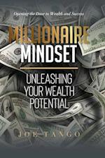 MILLIONAIRE MINDSET: Unleashing Your Wealth Potential: Opening the Door to Wealth and Success 