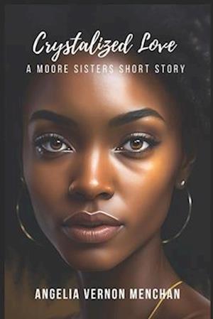 CRYSTALIZED Love : A Moore Sisters Story