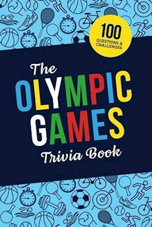 The Olympic Games Trivia Book: Test Your Knowledge of History and Athletes at the Olympics