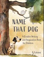 Name That Dog: A Creative and Imagination Book for Children 
