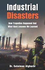 Industrial Disasters: How Tragedies Happened and What Hard Lessons we learned 