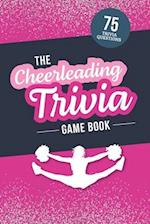 The Cheerleading Trivia Game Book: Test Your Cheer Knowledge of the World's Most Spirited Sport 