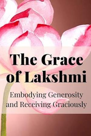 The Grace of Lakshmi: Embodying Generosity and Receiving Graciously