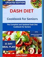 DASH DIET COOKBOOK FOR SENIORS : THE COMPLETE AND UPDATED DASH DIET COOKBOOK FOR SENIORS 
