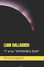LIAM GALLAGHER: "I" is for "INVISIBLE SUN" 