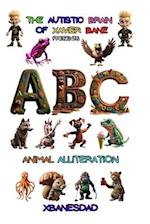 THE Autistic BRAIN of XAVIER BANE presents ABC ANIMAL ALLITERATION 