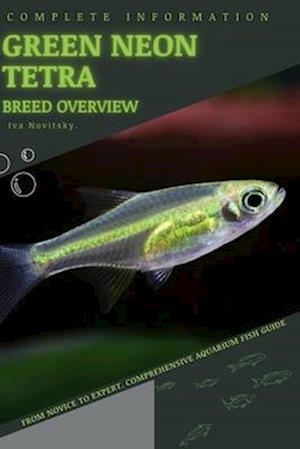 Green Neon Tetra: From Novice to Expert. Comprehensive Aquarium Fish Guide