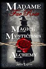Madame Fae Rose Magick, Mysticisms and Alchemy 