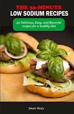 THE 30-MINUTE LOW SODIUM RECIPES: 50 Delicious, Easy, and flavorful recipes for a healthy diet 