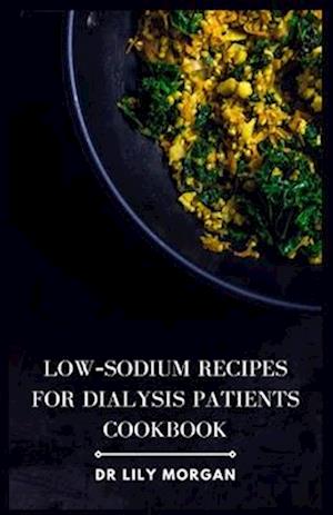 Low-Sodium Recipes for Dialysis Patients Cookbook