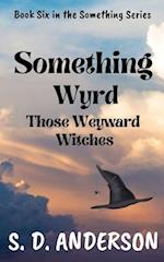 Something WYRD: Those Weyward Witches 