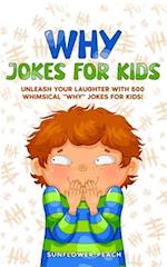 WHY JOKES FOR KIDS: Unleash Your Laughter with 500 Whimsical "Why" Jokes for Kids! 