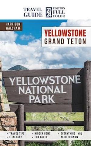 Yellowstone National Park Guide Book: Unlocking the Secrets of America's Iconic National Park (Full Color)