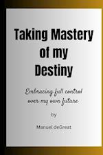 Taking Mastery of my Destiny: Embracing full control over my own future 