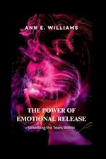 THE POWER OF EMOTIONAL RELEASE: Unlocking the Tears Within 
