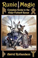 Runic Magic: Complete Guide to the Elder Futhark Runes: Meaning, Ritual Work, and Divination 