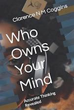 Who Owns Your Mind: Accurate Thinking Revealed 