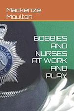 BOBBIES AND NURSES AT WORK AND PLAY 