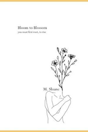 Bloom to Blossom: you must first root, to rise