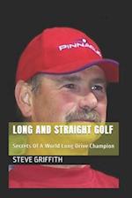 Long And Straight Golf: Secrets Of A Golf World Long Drive Champion 