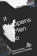 It Happens to Men Too: Abuse, Trauma, Restoration, & Healing 