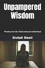 Unpampered Wisdom: Wisdom for the Thick-skinned Individual 