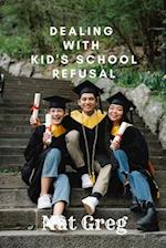 Dealing with Kid's School Refusal : How Parents Can Help Their Kids to Overcome School Phobia 