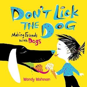 Don't Lick the Dog: Making Friends with Dogs