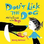 Don't Lick the Dog: Making Friends with Dogs 