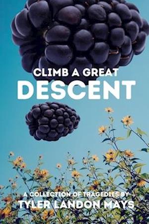 Climb a Great Descent: A Collection of Tragedies