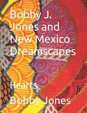 Bobby J. Jones and New Mexico Dreamscapes : Hearts