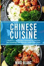 Chinese Cuisine : 2 Books In 1: 125 Recipes Cookbook For Dim Sum Bao Dumplings And Delicious Dishes From China 